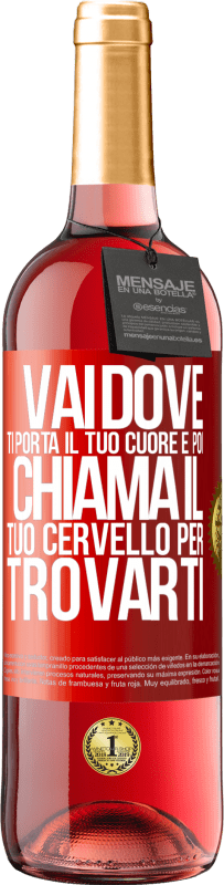 Spedizione Gratuita | Vino rosato Edizione ROSÉ Vai dove ti porta il tuo cuore e poi chiama il tuo cervello per trovarti Etichetta Rossa. Etichetta personalizzabile Vino giovane Raccogliere 2023 Tempranillo