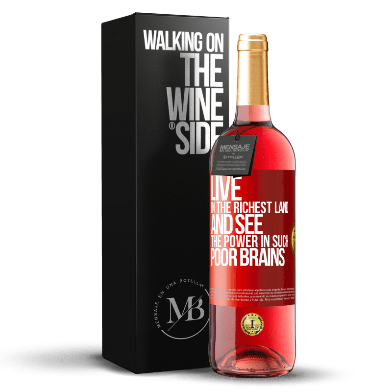 29,95 € Бесплатная доставка | Розовое вино Издание ROSÉ Живите в самой богатой стране и увидите силу в таких бедных мозгах Красная метка. Настраиваемая этикетка Молодое вино Урожай 2025 Tempranillo