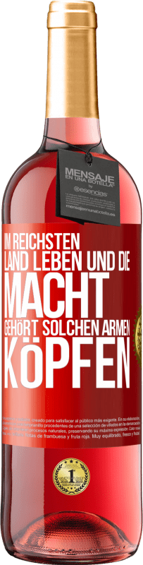 29,95 € Kostenloser Versand | Roséwein ROSÉ Ausgabe Im reichsten Land leben und die Macht gehört solchen armen Köpfen Rote Markierung. Anpassbares Etikett Junger Wein Ernte 2023 Tempranillo