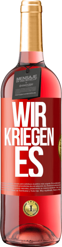 Kostenloser Versand | Roséwein ROSÉ Ausgabe Wir kriegen es Rote Markierung. Anpassbares Etikett Junger Wein Ernte 2023 Tempranillo