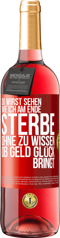 Kostenloser Versand | Roséwein ROSÉ Ausgabe Du wirst sehen, wie ich am Ende sterbe, ohne zu wissen, ob Geld Glück bringt Rote Markierung. Anpassbares Etikett Junger Wein Ernte 2023 Tempranillo