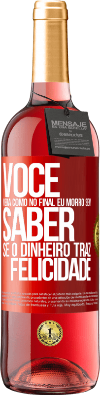 Envio grátis | Vinho rosé Edição ROSÉ Você verá como no final eu morro sem saber se o dinheiro traz felicidade Etiqueta Vermelha. Etiqueta personalizável Vinho jovem Colheita 2023 Tempranillo