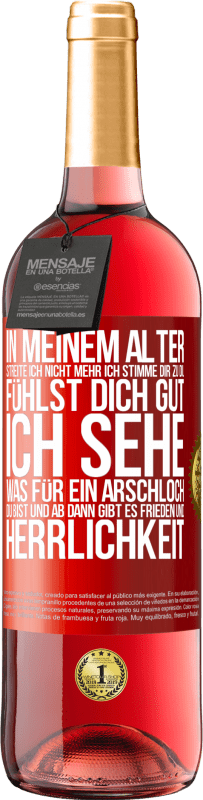 29,95 € Kostenloser Versand | Roséwein ROSÉ Ausgabe In meinem Alter streite ich nicht mehr, ich stimme dir zu, du fühlst dich gut, ich sehe, was für ein Arschloch du bist, und ab d Rote Markierung. Anpassbares Etikett Junger Wein Ernte 2025 Tempranillo