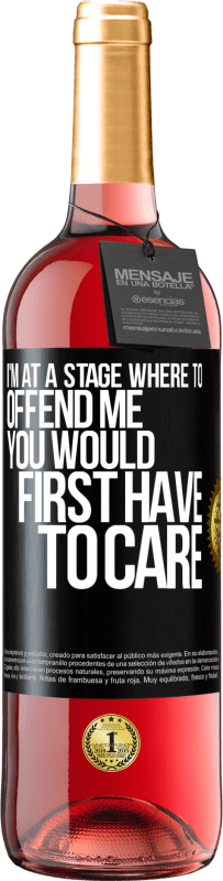 29,95 € | Rosé Wine ROSÉ Edition I'm at a stage where to offend me, you would first have to care Black Label. Customizable label Young wine Harvest 2023 Tempranillo