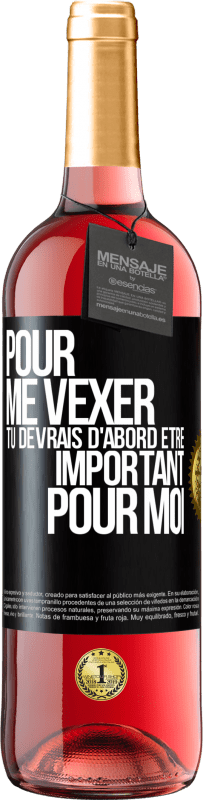 29,95 € Envoi gratuit | Vin rosé Édition ROSÉ Pour me vexer tu devrais d'abord être important pour moi Étiquette Noire. Étiquette personnalisable Vin jeune Récolte 2024 Tempranillo