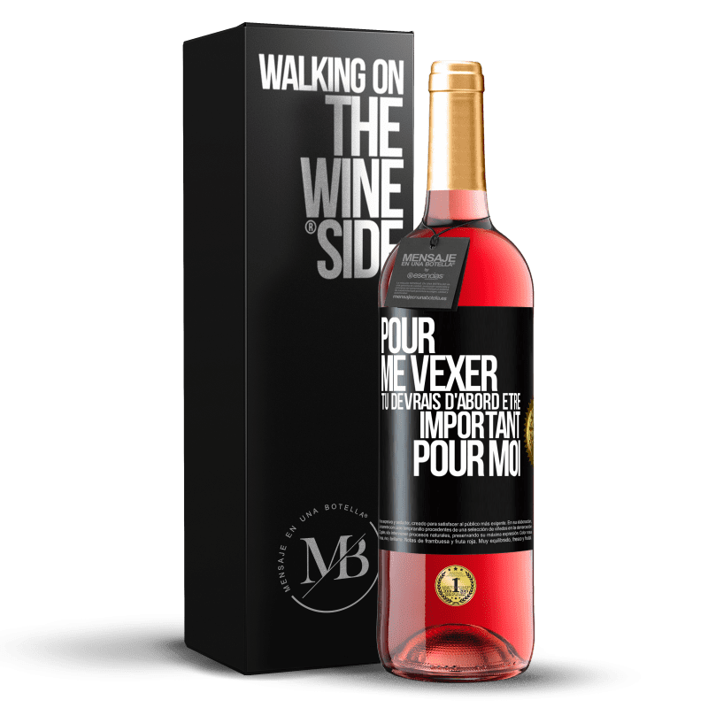 29,95 € Envoi gratuit | Vin rosé Édition ROSÉ Pour me vexer tu devrais d'abord être important pour moi Étiquette Noire. Étiquette personnalisable Vin jeune Récolte 2024 Tempranillo