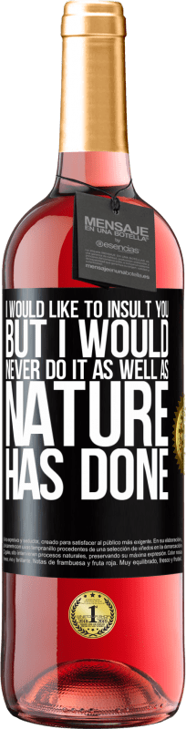 24,95 € Free Shipping | Rosé Wine ROSÉ Edition I would like to insult you, but I would never do it as well as nature has done Black Label. Customizable label Young wine Harvest 2021 Tempranillo