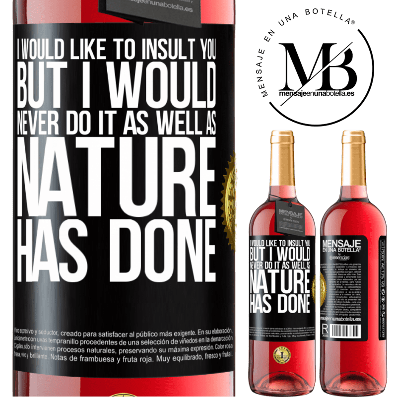 29,95 € Free Shipping | Rosé Wine ROSÉ Edition I would like to insult you, but I would never do it as well as nature has done Black Label. Customizable label Young wine Harvest 2021 Tempranillo
