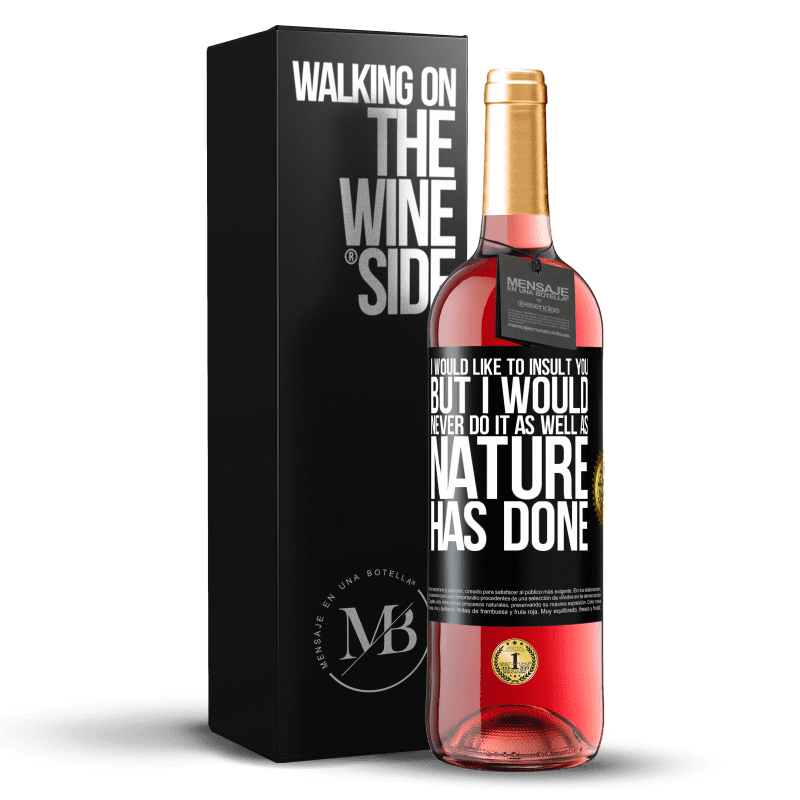24,95 € Free Shipping | Rosé Wine ROSÉ Edition I would like to insult you, but I would never do it as well as nature has done Black Label. Customizable label Young wine Harvest 2021 Tempranillo