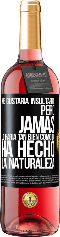 29,95 € | Vino Rosado Edición ROSÉ Me gustaría insultarte, pero jamás lo haría tan bien como lo ha hecho la naturaleza Etiqueta Negra. Etiqueta personalizable Vino joven Cosecha 2024 Tempranillo