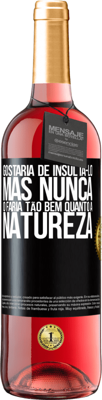 29,95 € | Vinho rosé Edição ROSÉ Gostaria de insultá-lo, mas nunca o faria tão bem quanto a natureza Etiqueta Preta. Etiqueta personalizável Vinho jovem Colheita 2024 Tempranillo