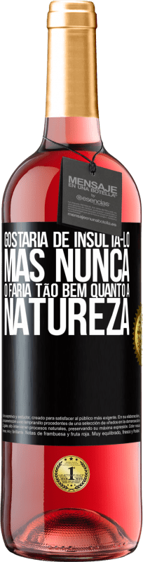 29,95 € Envio grátis | Vinho rosé Edição ROSÉ Gostaria de insultá-lo, mas nunca o faria tão bem quanto a natureza Etiqueta Preta. Etiqueta personalizável Vinho jovem Colheita 2025 Tempranillo