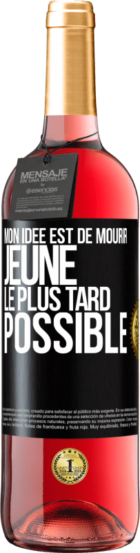 29,95 € | Vin rosé Édition ROSÉ Mon idée est de mourir jeune le plus tard possible Étiquette Noire. Étiquette personnalisable Vin jeune Récolte 2024 Tempranillo