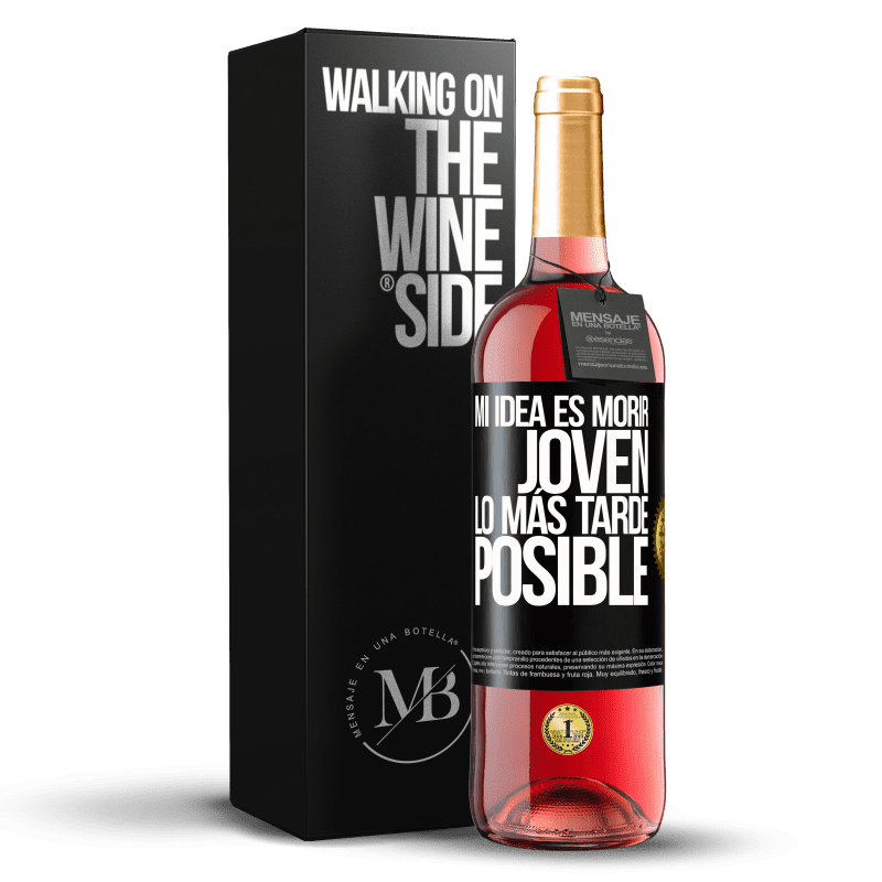 29,95 € Envío gratis | Vino Rosado Edición ROSÉ Mi idea es morir joven lo más tarde posible Etiqueta Negra. Etiqueta personalizable Vino joven Cosecha 2025 Tempranillo