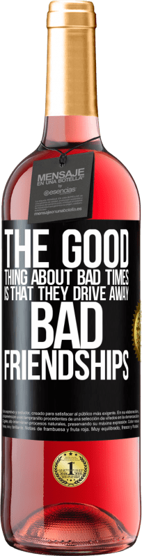 29,95 € | Rosé Wine ROSÉ Edition The good thing about bad times is that they drive away bad friendships Black Label. Customizable label Young wine Harvest 2024 Tempranillo