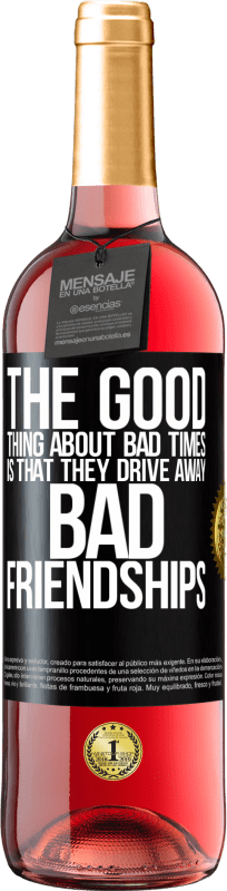 29,95 € Free Shipping | Rosé Wine ROSÉ Edition The good thing about bad times is that they drive away bad friendships Black Label. Customizable label Young wine Harvest 2025 Tempranillo