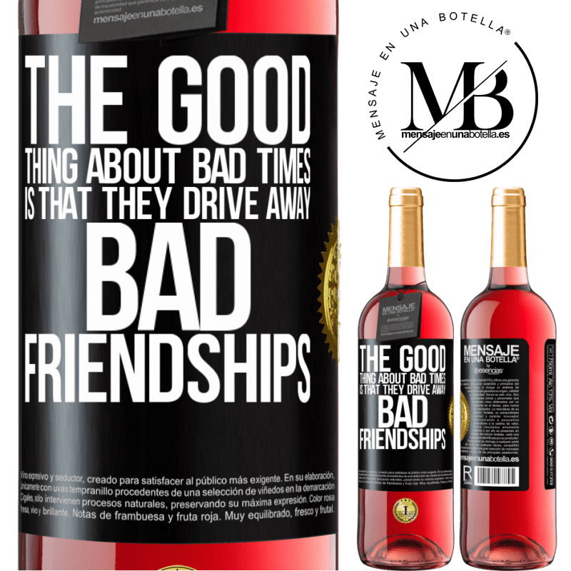 29,95 € Free Shipping | Rosé Wine ROSÉ Edition The good thing about bad times is that they drive away bad friendships Black Label. Customizable label Young wine Harvest 2021 Tempranillo