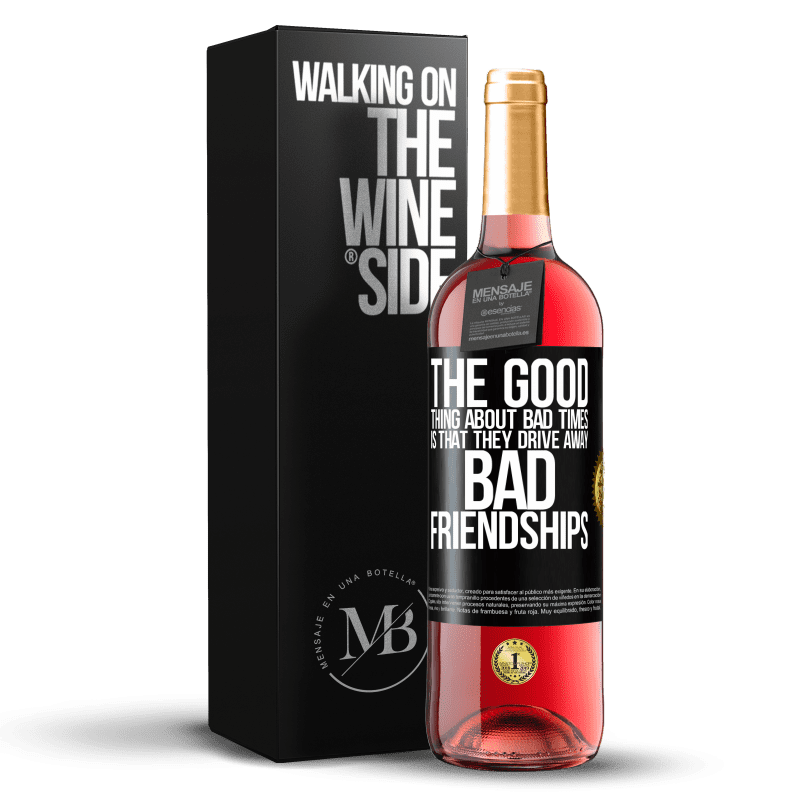 24,95 € Free Shipping | Rosé Wine ROSÉ Edition The good thing about bad times is that they drive away bad friendships Black Label. Customizable label Young wine Harvest 2021 Tempranillo