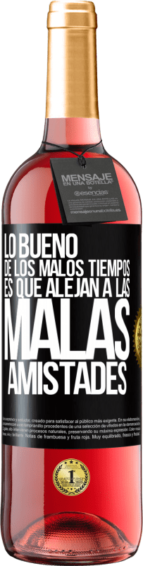 29,95 € | Vino Rosado Edición ROSÉ Lo bueno de los malos tiempos es que alejan a las malas amistades Etiqueta Negra. Etiqueta personalizable Vino joven Cosecha 2024 Tempranillo