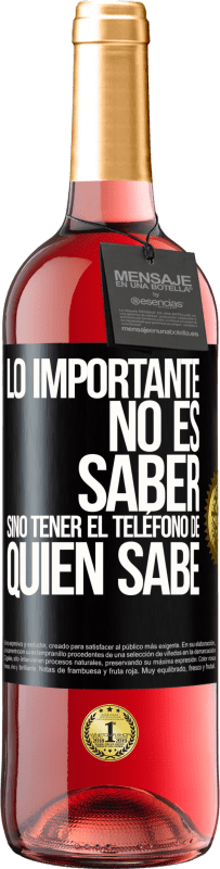 29,95 € | Vino Rosado Edición ROSÉ Lo importante no es saber, sino tener el teléfono del que sabe Etiqueta Negra. Etiqueta personalizable Vino joven Cosecha 2025 Tempranillo