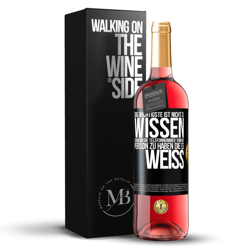 29,95 € Kostenloser Versand | Roséwein ROSÉ Ausgabe Das Wichtigste ist, nicht zu wissen, sondern die Telefonnummer von der Person zu haben, die es weiß Schwarzes Etikett. Anpassbares Etikett Junger Wein Ernte 2024 Tempranillo