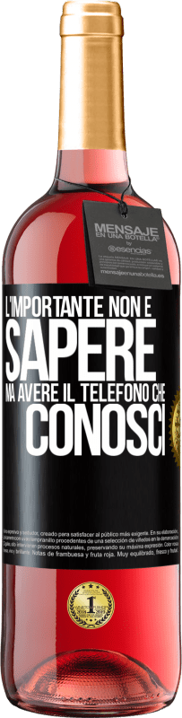 «L'importante non è sapere, ma avere il telefono che conosci» Edizione ROSÉ