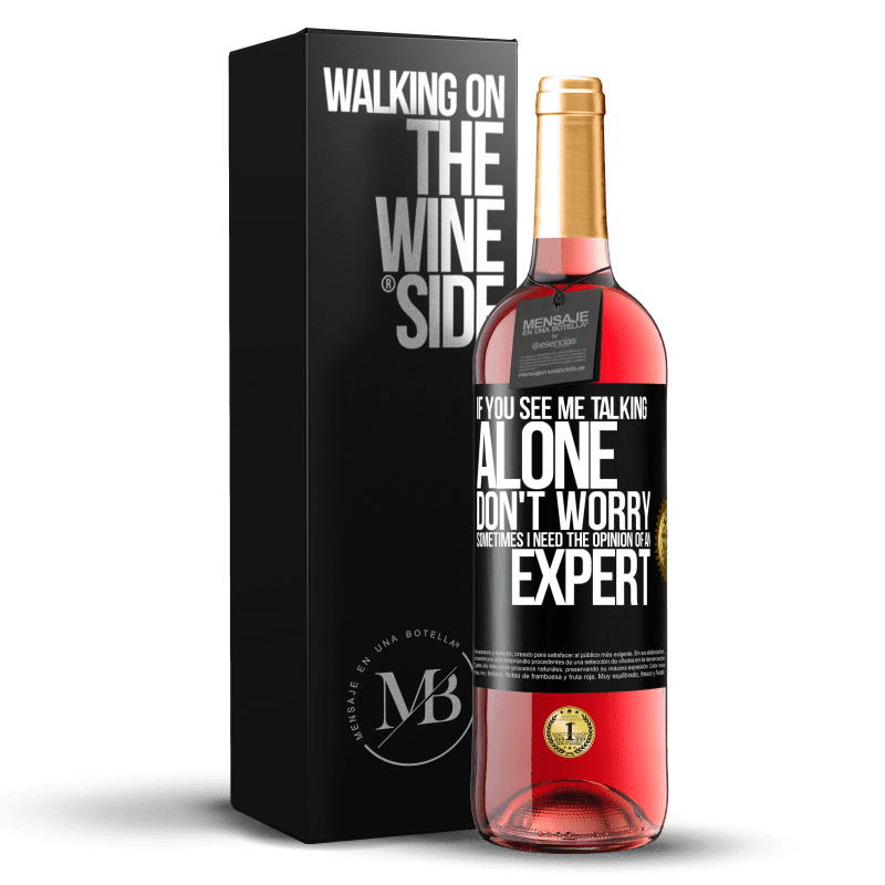 29,95 € Free Shipping | Rosé Wine ROSÉ Edition If you see me talking alone, don't worry. Sometimes I need the opinion of an expert Black Label. Customizable label Young wine Harvest 2021 Tempranillo