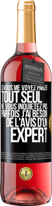 29,95 € | Vin rosé Édition ROSÉ Si vous me voyez parler tout seul ne vous inquiétez pas. Parfois j'ai besoin de l'avis d'un expert Étiquette Noire. Étiquette personnalisable Vin jeune Récolte 2025 Tempranillo