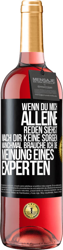 29,95 € | Roséwein ROSÉ Ausgabe Wenn du mich alleine reden siehst, mach dir keine Sorgen. Manchmal brauche ich die Meinung eines Experten Schwarzes Etikett. Anpassbares Etikett Junger Wein Ernte 2025 Tempranillo