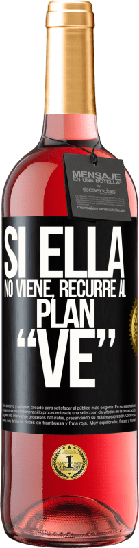 29,95 € | Vino Rosado Edición ROSÉ Si ella no viene, recurre al plan VE Etiqueta Negra. Etiqueta personalizable Vino joven Cosecha 2024 Tempranillo