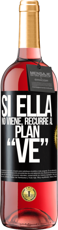 29,95 € Envío gratis | Vino Rosado Edición ROSÉ Si ella no viene, recurre al plan VE Etiqueta Negra. Etiqueta personalizable Vino joven Cosecha 2025 Tempranillo