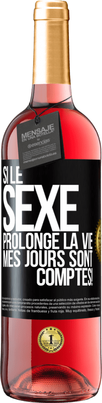 29,95 € | Vin rosé Édition ROSÉ Si le sexe prolonge la vie, mes jours sont comptés! Étiquette Noire. Étiquette personnalisable Vin jeune Récolte 2025 Tempranillo