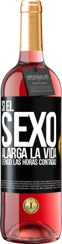 29,95 € | Vino Rosado Edición ROSÉ Si el sexo alarga la vida ¡Tengo las horas contadas! Etiqueta Negra. Etiqueta personalizable Vino joven Cosecha 2024 Tempranillo