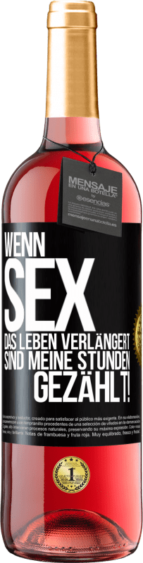 29,95 € | Roséwein ROSÉ Ausgabe Wenn Sex das Leben verlängert, sind meine Stunden gezählt! Schwarzes Etikett. Anpassbares Etikett Junger Wein Ernte 2024 Tempranillo