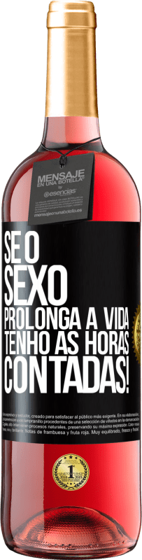 29,95 € Envio grátis | Vinho rosé Edição ROSÉ Se o sexo prolonga a vida, tenho as horas contadas! Etiqueta Preta. Etiqueta personalizável Vinho jovem Colheita 2025 Tempranillo