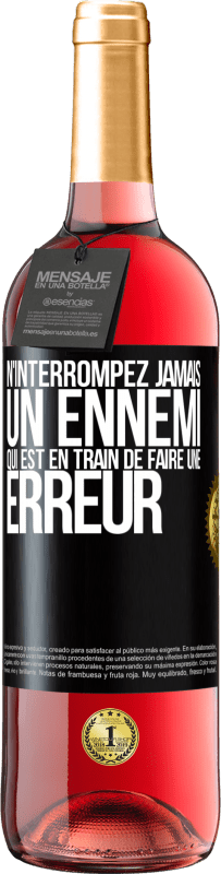 29,95 € | Vin rosé Édition ROSÉ N'interrompez jamais un ennemi qui est en train de faire une erreur Étiquette Noire. Étiquette personnalisable Vin jeune Récolte 2024 Tempranillo