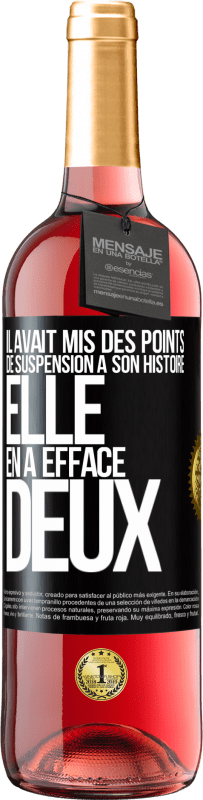 29,95 € | Vin rosé Édition ROSÉ Il avait mis des points de suspension à son histoire, elle en a effacé deux Étiquette Noire. Étiquette personnalisable Vin jeune Récolte 2024 Tempranillo