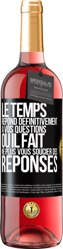 29,95 € Envoi gratuit | Vin rosé Édition ROSÉ Le temps répond définitivement à vos questions ou il fait ne plus vous soucier des réponses Étiquette Noire. Étiquette personnalisable Vin jeune Récolte 2025 Tempranillo
