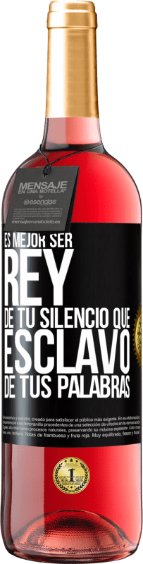 29,95 € | Vino Rosado Edición ROSÉ Es mejor ser rey de tu silencio que esclavo de tus palabras Etiqueta Negra. Etiqueta personalizable Vino joven Cosecha 2025 Tempranillo