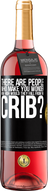 29,95 € Free Shipping | Rosé Wine ROSÉ Edition There are people who make you wonder, how high would they fall from the crib? Black Label. Customizable label Young wine Harvest 2025 Tempranillo