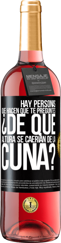 29,95 € | Vino Rosado Edición ROSÉ Hay personas que hacen que te preguntes ¿De qué altura se caerían de la cuna? Etiqueta Negra. Etiqueta personalizable Vino joven Cosecha 2024 Tempranillo