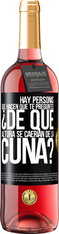 29,95 € Envío gratis | Vino Rosado Edición ROSÉ Hay personas que hacen que te preguntes ¿De qué altura se caerían de la cuna? Etiqueta Negra. Etiqueta personalizable Vino joven Cosecha 2025 Tempranillo