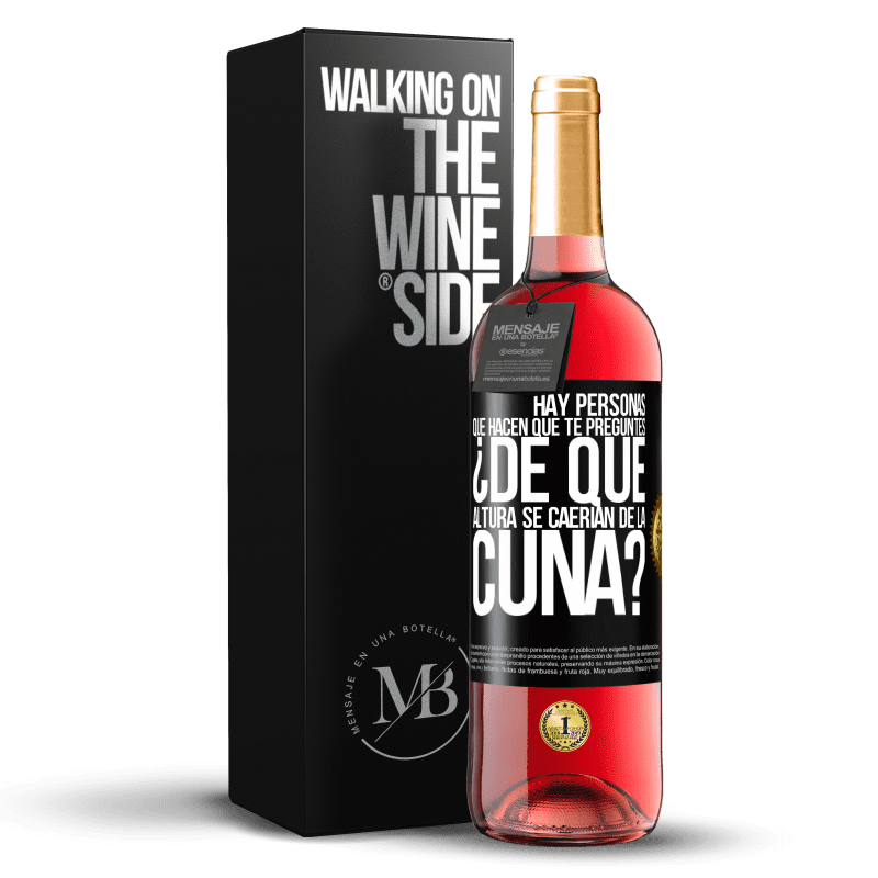 29,95 € Envío gratis | Vino Rosado Edición ROSÉ Hay personas que hacen que te preguntes ¿De qué altura se caerían de la cuna? Etiqueta Negra. Etiqueta personalizable Vino joven Cosecha 2024 Tempranillo