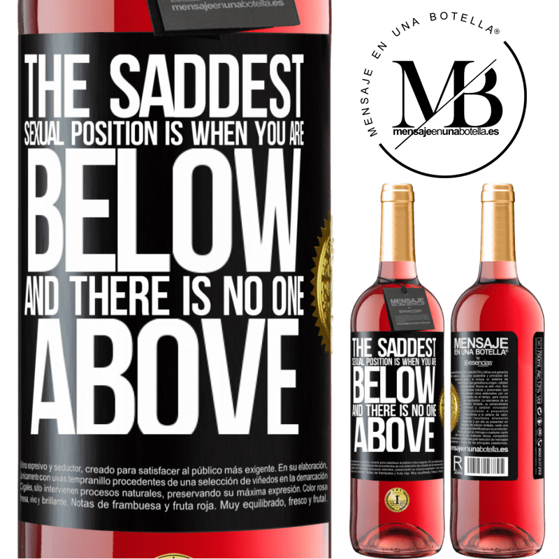 29,95 € Free Shipping | Rosé Wine ROSÉ Edition The saddest sexual position is when you are below and there is no one above Black Label. Customizable label Young wine Harvest 2022 Tempranillo