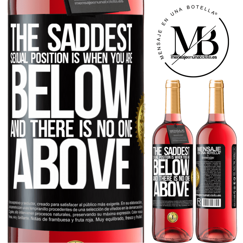 29,95 € Free Shipping | Rosé Wine ROSÉ Edition The saddest sexual position is when you are below and there is no one above Black Label. Customizable label Young wine Harvest 2025 Tempranillo