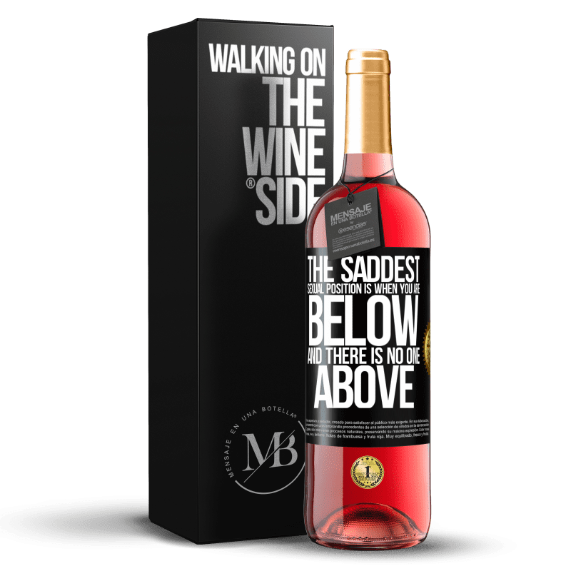 29,95 € Free Shipping | Rosé Wine ROSÉ Edition The saddest sexual position is when you are below and there is no one above Black Label. Customizable label Young wine Harvest 2024 Tempranillo