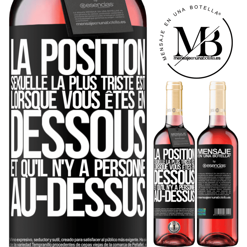 «La position sexuelle la plus triste est lorsque vous êtes en dessous et qu'il n'y a personne au-dessus» Édition ROSÉ