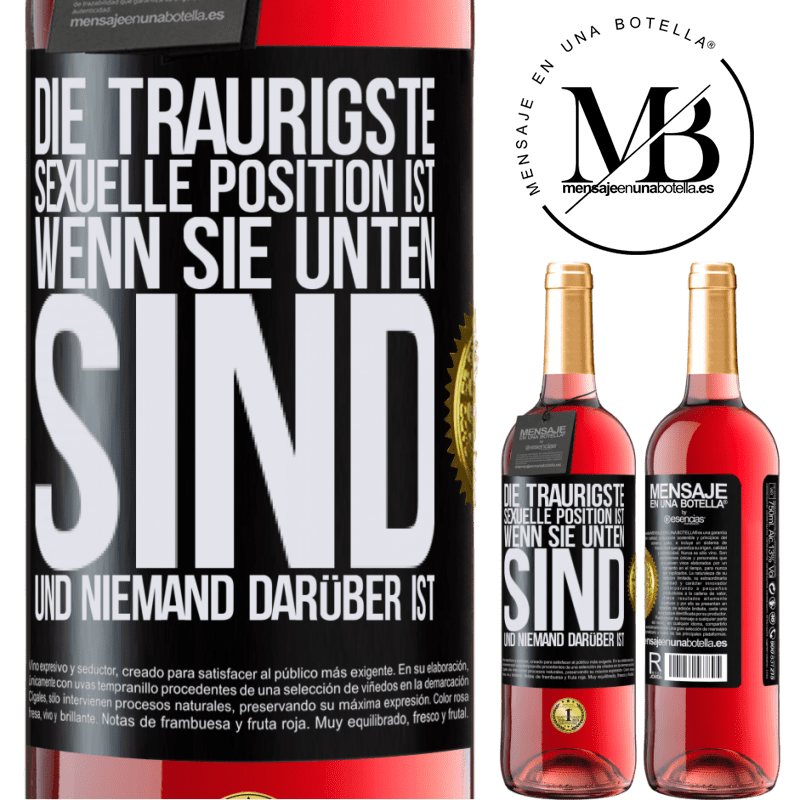 29,95 € Kostenloser Versand | Roséwein ROSÉ Ausgabe Die traurigste sexuelle Position ist wenn du unten bist und niemand oben ist Schwarzes Etikett. Anpassbares Etikett Junger Wein Ernte 2025 Tempranillo