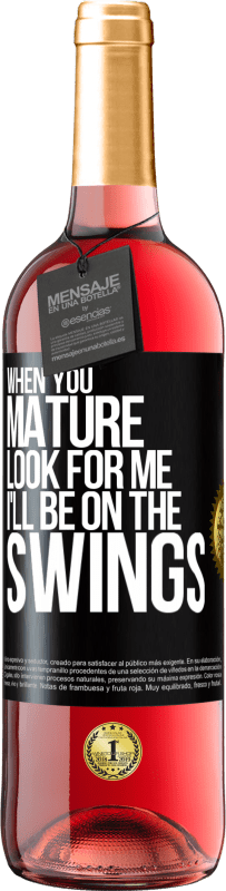 29,95 € Free Shipping | Rosé Wine ROSÉ Edition When you mature look for me. I'll be on the swings Black Label. Customizable label Young wine Harvest 2021 Tempranillo