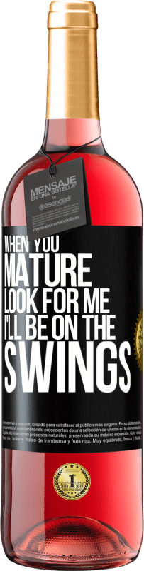 29,95 € | Rosé Wine ROSÉ Edition When you mature look for me. I'll be on the swings Black Label. Customizable label Young wine Harvest 2025 Tempranillo